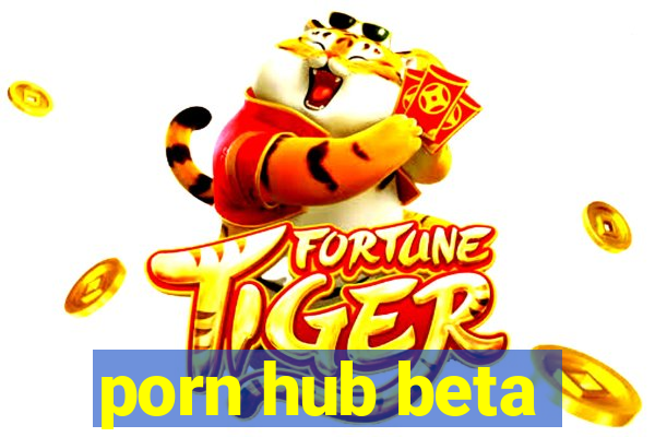 porn hub beta